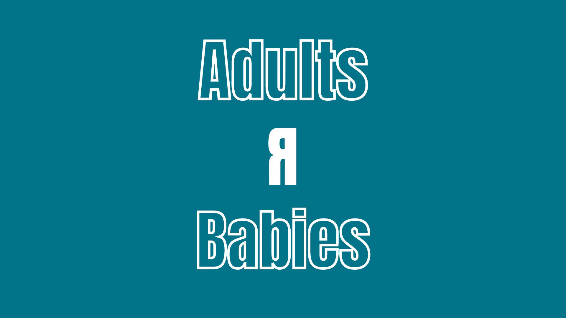 Adult R Babies