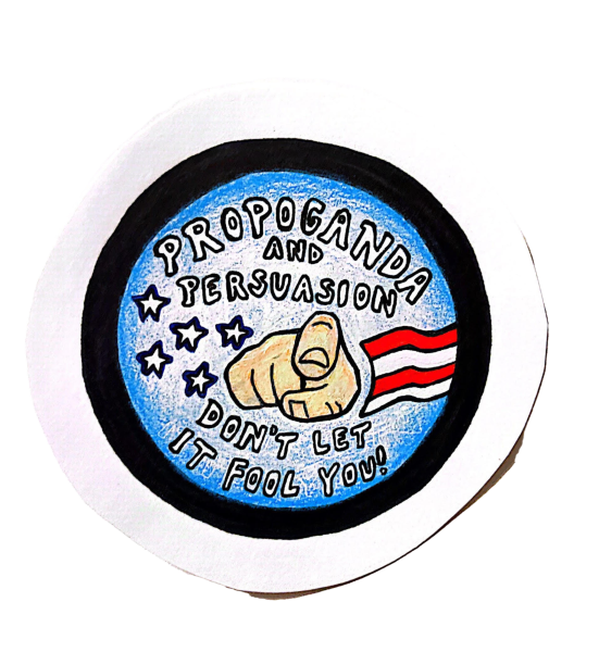 Drawing of political button reading "Propoganda and persuasion. Don't let it fool you!"